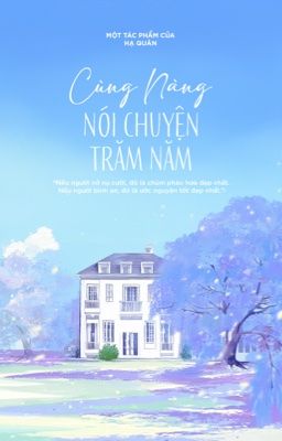 BHTT | Hoàn | [Đang chỉnh sửa] Cùng Nàng Nói Chuyện Trăm Năm