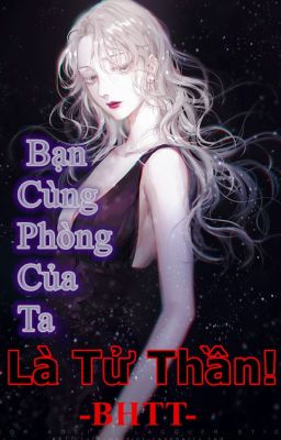 [BHTT][Hoàn][HĐ] Bạn cùng phòng của ta là Tử Thần![LinhDịCổQuái]