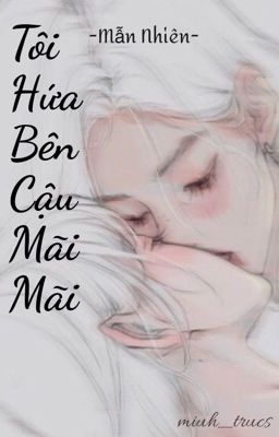 [BHTT] [HOÀN] Tôi Hứa Với Cậu Mãi Mãi - Mẫn Nhiên
