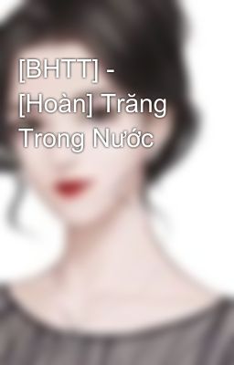 [BHTT] - [Hoàn] Trăng Trong Nước