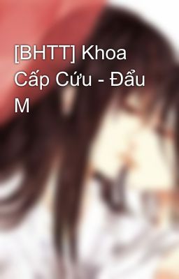 [BHTT] Khoa Cấp Cứu - Đẩu M