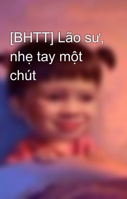 [BHTT] Lão sư, nhẹ tay một chút