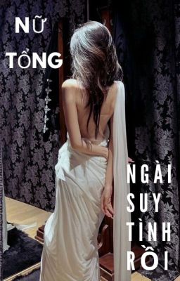 [BHTT] Nữ Tổng, Ngài Suy Tình Rồi.