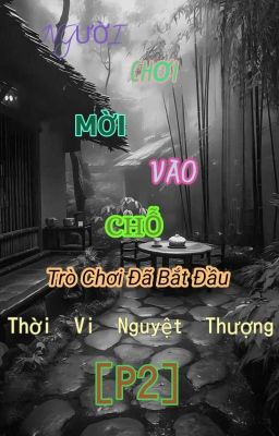 [BHTT] [P2] NGƯỜI CHƠI MỜI VÀO CHỖ - THỜI VI NGUYỆT THƯỢNG