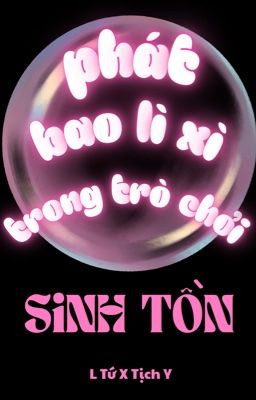 [BHTT] Phát Bao Lì Xì Trong Trò Chơi Sinh Tồn - L Tứ Y Tịch Y
