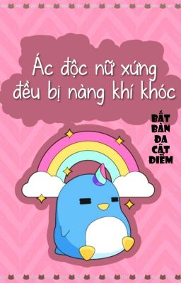 [BHTT] [QT] Ác Độc Nữ Xứng Đều Bị Nàng Khí Khóc - Bất Bàn Đa Cật Điểm