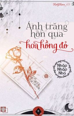 [BHTT] [QT] Ánh Trăng Hôn Qua Hoa Hồng Đỏ - Nhập Nhập Nha