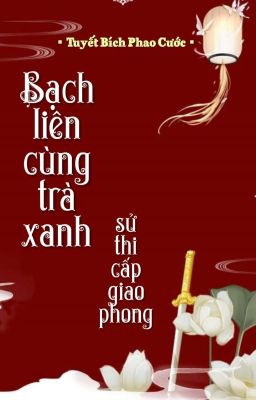 [BHTT] [QT] Bạch Liên Cùng Trà Xanh Sử Thi Cấp Giao Phong - Tuyết Bích Phao Cước