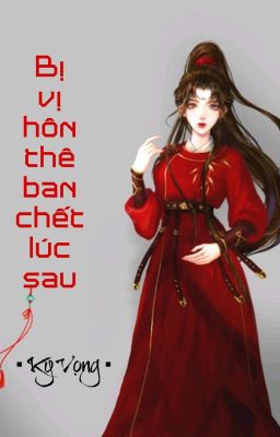 [BHTT] [QT] Bị Vị Hôn Thê Ban Chết Lúc Sau - Ký Vọng