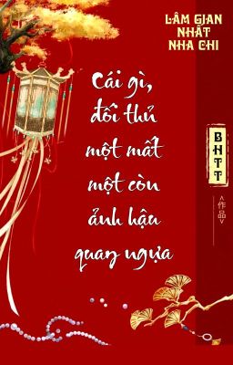 [BHTT] [QT] Cái Gì, Đối Thủ Một Mất Một Còn Ảnh Hậu Quay Ngựa!