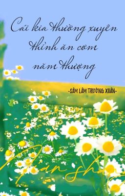 [BHTT] [QT] Cái Kia Thường Xuyên Thỉnh Ăn Cơm Năm Thượng - Sâm Lâm Trường Xuân