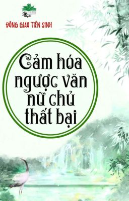 [BHTT] [QT] Cảm Hóa Ngược Văn Nữ Chủ Thất Bại - Đông Giao Tiên Sinh