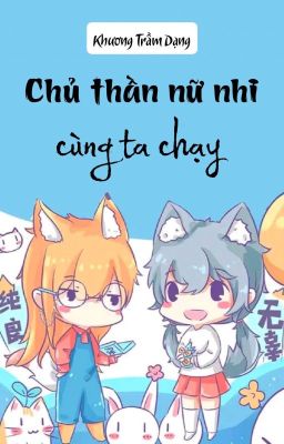 [BHTT] [QT] Chủ Thần Nữ Nhi Cùng Ta Chạy - Khương Trầm Dạng