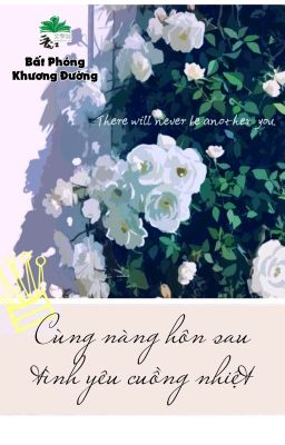 [BHTT] [QT] Cùng Nàng Hôn Sau Tình Yêu Cuồng Nhiệt - Bất Phóng Khương Đường