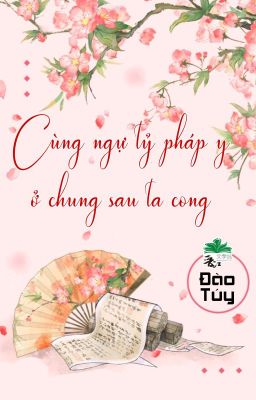 [BHTT] [QT] Cùng Ngự Tỷ Pháp Y Ở Chung Sau Ta Cong - Đào Túy