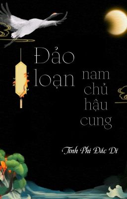 [BHTT] [QT] Đảo Loạn Nam Chủ Hậu Cung - Tình Phi Đắc Dĩ