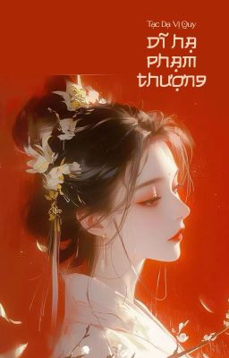 [BHTT - QT] Dĩ hạ phạm thượng - Cửu Hoàng Thúc