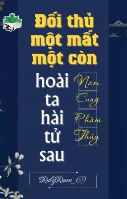 [BHTT] [QT] Đối Thủ Một Mất Một Còn Hoài Ta Hài Tử Sau - Nam Cung Phàm Thủy