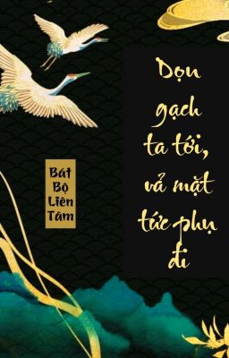 [BHTT] [QT] Dọn Gạch Ta Tới, Vả Mặt Tức Phụ Đi - Bát Bộ Liên Tâm