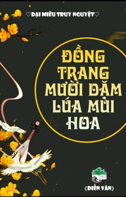 [BHTT] [QT] Đồng Trang Mười Dặm Lúa Mùi Hoa - Đại Miêu Truy Nguyệt