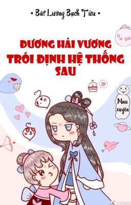 [BHTT] [QT] Đương Hải Vương Trói Định Hệ Thống Sau - Bát Lưỡng Bạch Tửu