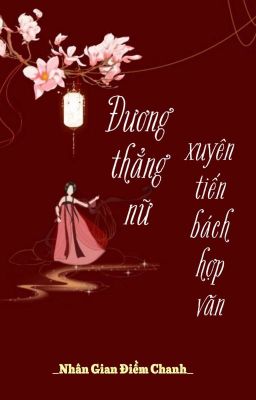 [BHTT] [QT] Đương Thẳng Nữ Xuyên Tiến Bách Hợp Văn - Nhân Gian Điềm Chanh