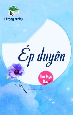 [BHTT] [QT] Ép Duyên - Thư Ngữ Dao