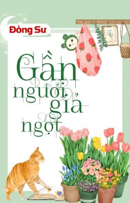 [BHTT] [QT] Gần Ngươi Giả Ngọt - Đồng Sư