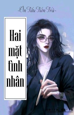 [BHTT] [QT] Hai Mặt Tình Nhân - Ôn Tửu Tiên Trà