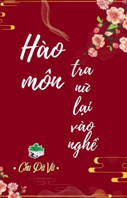 [BHTT] [QT] Hào Môn Tra Nữ Lại Vào Nghề - Chu Dã Vũ