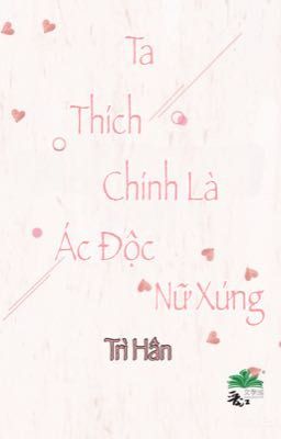 [BHTT-QT-Hoàn] Ta Thích Chính Là Ác Độc Nữ Xứng