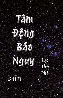[BHTT-QT-Hoàn] Tâm Động Báo Nguy