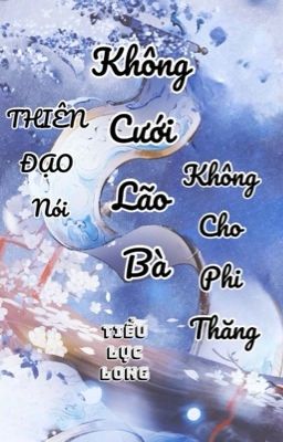 [BHTT-QT-Hoàn] Thiên Đạo Nói Không Cưới Lão Bà Không Cho Phi Thăng