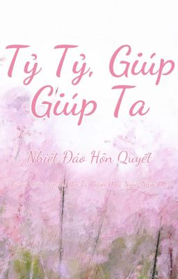 [BHTT-QT-Hoàn] Tỷ Tỷ, Giúp Giúp Ta