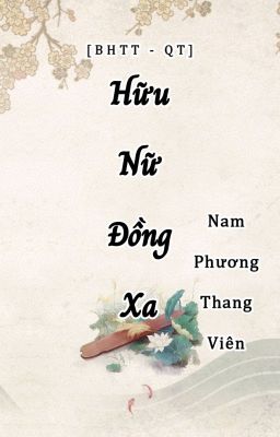 [BHTT - QT] HỮU NỮ ĐỒNG XA - Nam Phương Thang Viên