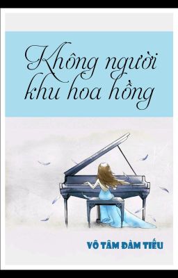 [BHTT] [QT] Không Người Khu Hoa Hồng - Vô Tâm Đàm Tiếu