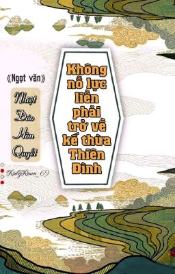 [BHTT] [QT] Không Nỗ Lực Liền Phải Trở Về Kế Thừa Thiên Đình-Nhiệt Đáo Hôn Quyết