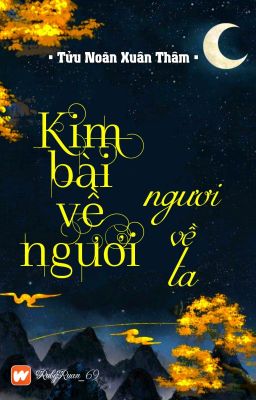 [BHTT] [QT] Kim Bài Về Ngươi, Ngươi Về Ta - Tửu Noãn Xuân Thâm