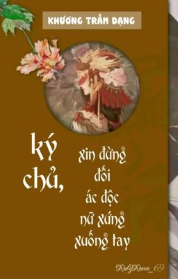 [BHTT] [QT] Ký Chủ, Xin Đừng Đối Ác Độc Nữ Xứng Xuống Tay - Khương Trầm Dạng