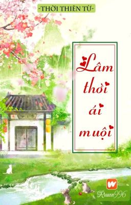 [BHTT] [QT] Lâm Thời Ái Muội - Thời Thiên Từ