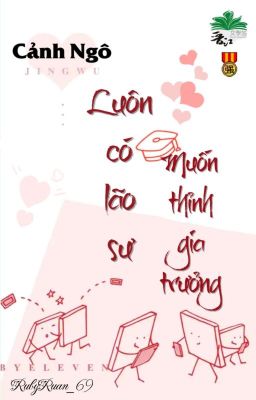 [BHTT] [QT] Luôn Có Lão Sư Muốn Thỉnh Gia Trưởng - Cảnh Ngô