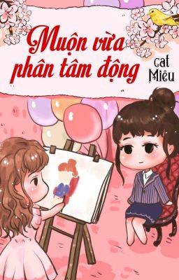 [BHTT] [QT] Muộn Vừa Phân Tâm Động - cat Miêu