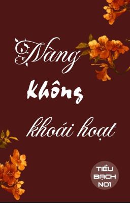 [BHTT] [QT] Nàng Không Khoái Hoạt - Tiểu Bạch NO1