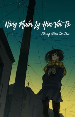 [BHTT - QT] Nàng muốn ly hôn với ta - Phong Nhận Tác Thư