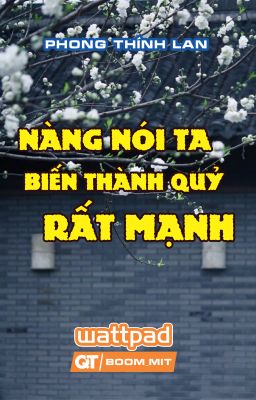 [BHTT - QT] Nàng nói ta biến thành quỷ rất mạnh - Phong Thính Lan