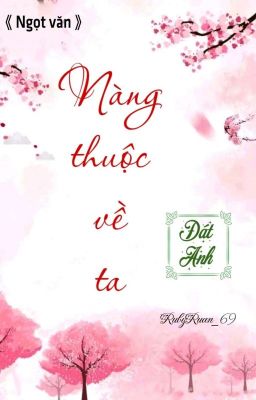 [BHTT] [QT] Nàng Thuộc Về Ta - Đát Anh