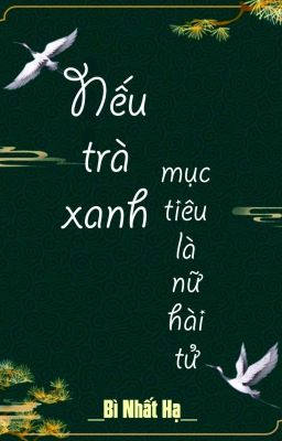 [BHTT] [QT] Nếu Trà Xanh Mục Tiêu Là Nữ Hài Tử - Bì Nhất Hạ