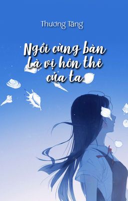 [BHTT - QT] Ngồi cùng bàn là vị hôn thê của ta - Thương Tăng
