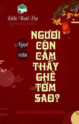 [BHTT] [QT] Ngươi Còn Cảm Thấy Ghê Tởm Sao? - Liễu Toái Dạ