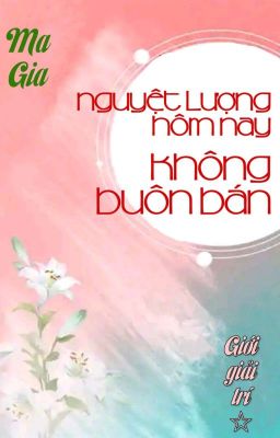 [BHTT] [QT] Nguyệt Lượng Hôm Nay Không Buôn Bán - Ma Gia